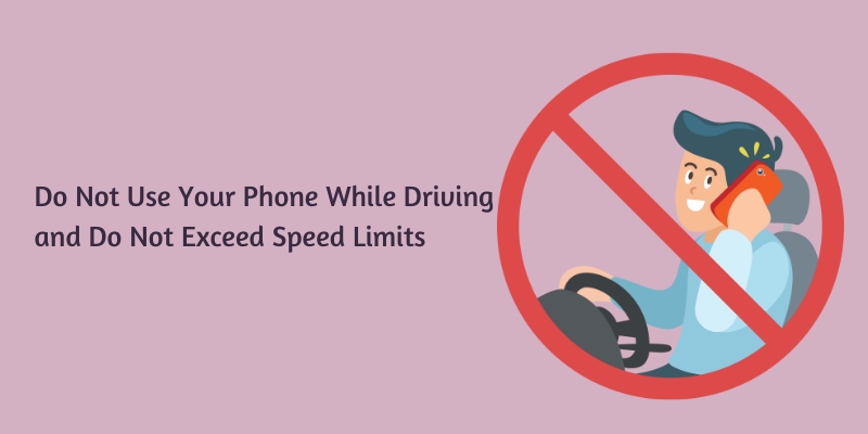 Do Not Use Your Phone While Driving and Do Not Exceed Speed Limits